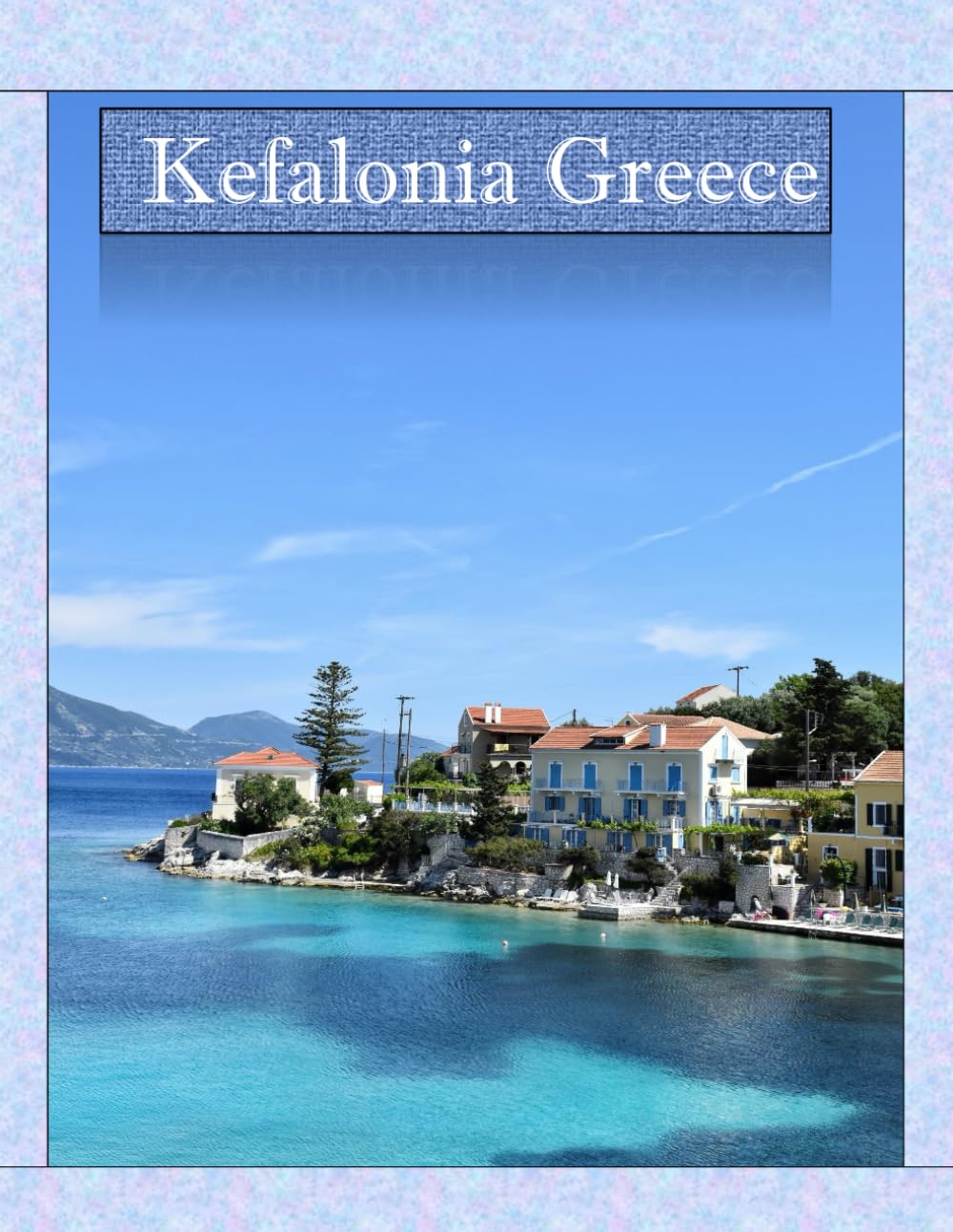 Kefalonia Greece: A Mind-Blowing Tour in Kefalonia Greece Photography Coffee Table Book Tourists Attractions.