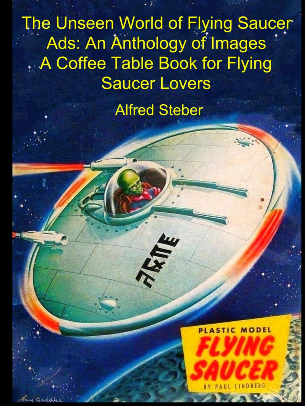The Unseen World of Flying Saucer Ads: An Anthology of Images: A Coffee Table Book for Flying Saucer Lovers