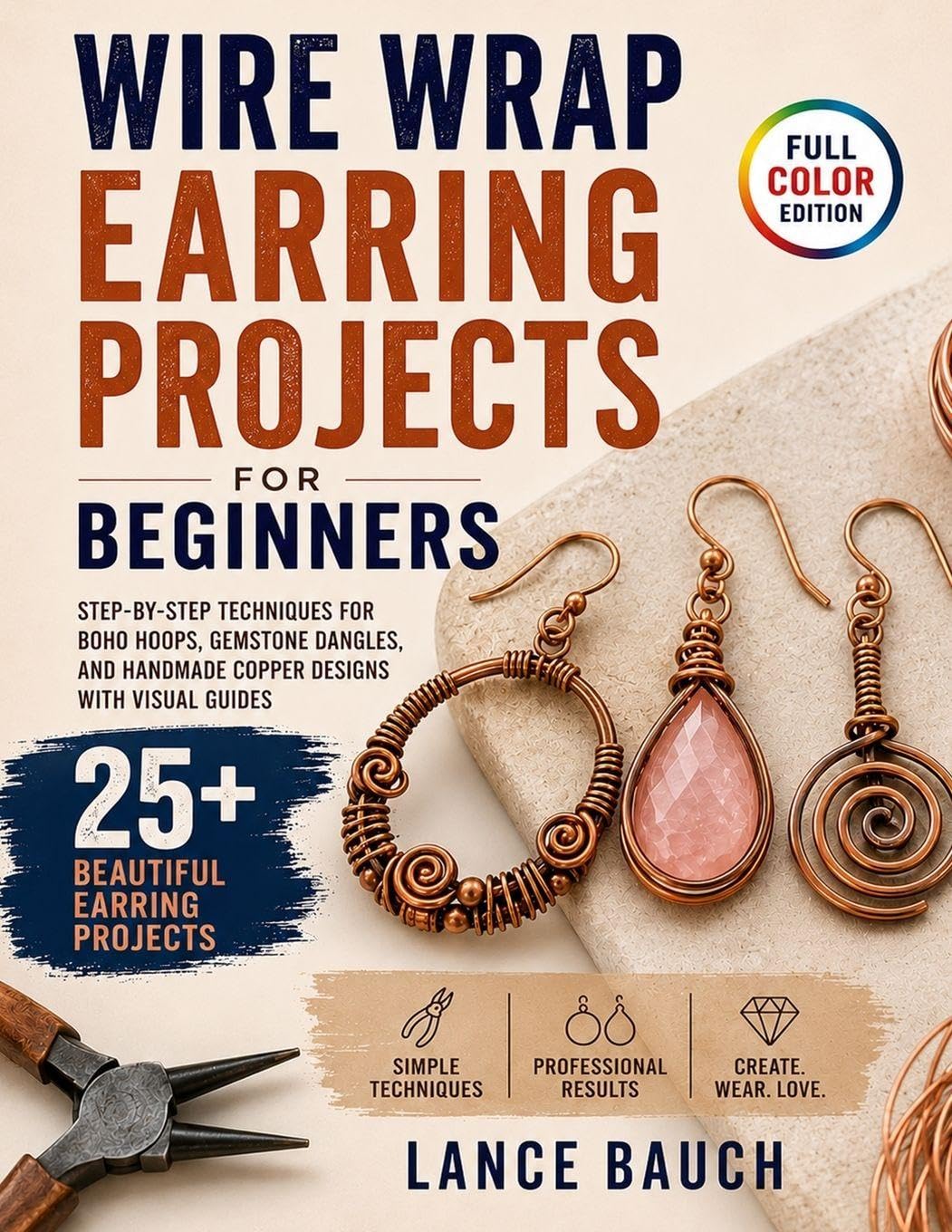 Wire Wrap Earring Projects for Beginners: Step-by-Step Techniques for Boho Hoops, Gemstone Dangles, and Handmade Copper Designs with Visual Guides