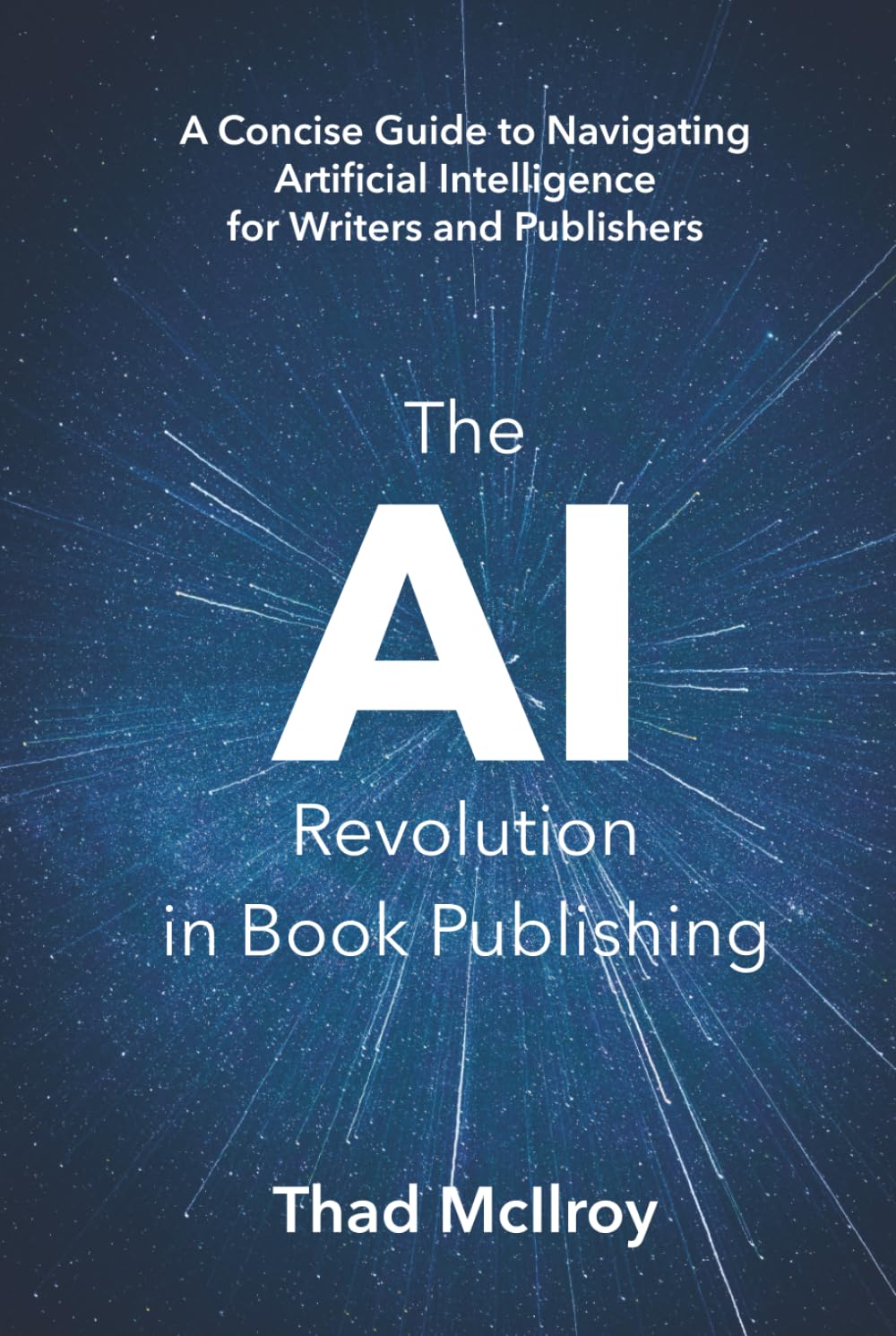 The AI Revolution in Book Publishing: A Concise Guide to Navigating Artificial Intelligence for Writers and Publishers