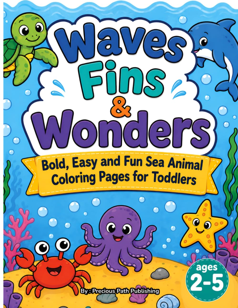 Waves, Fins & Wonders: Bold, Easy and Fun Sea Animal Coloring Pages for Toddlers