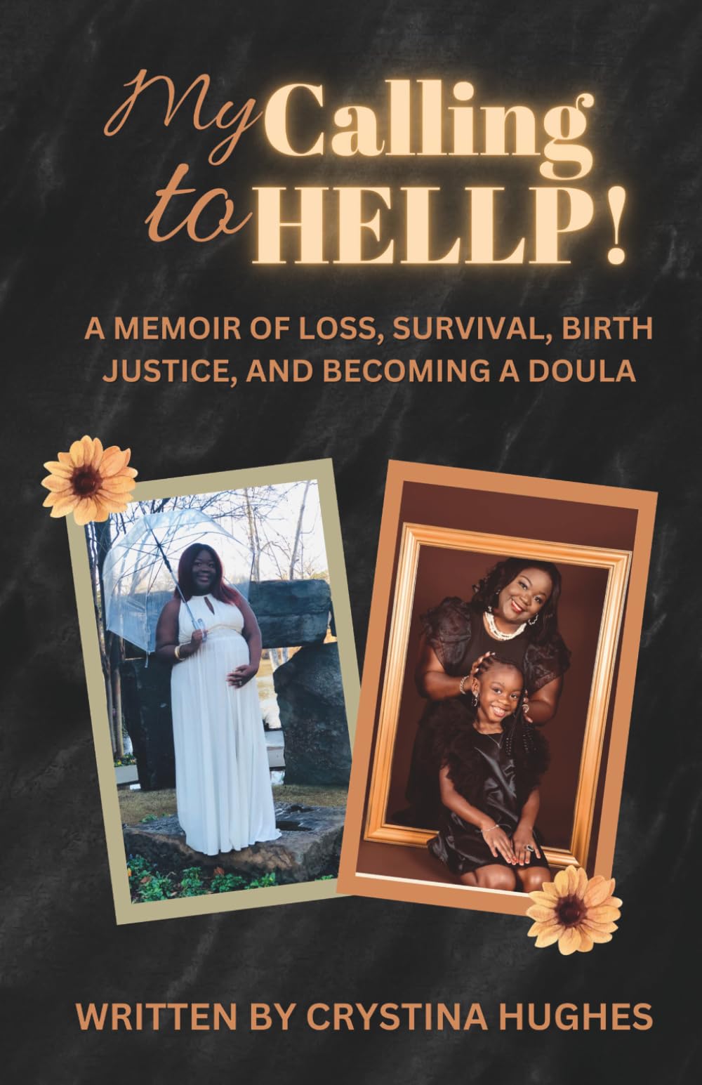 My Calling to HELLP!: A memoir of loss, survival, birth justice, and becoming a doula