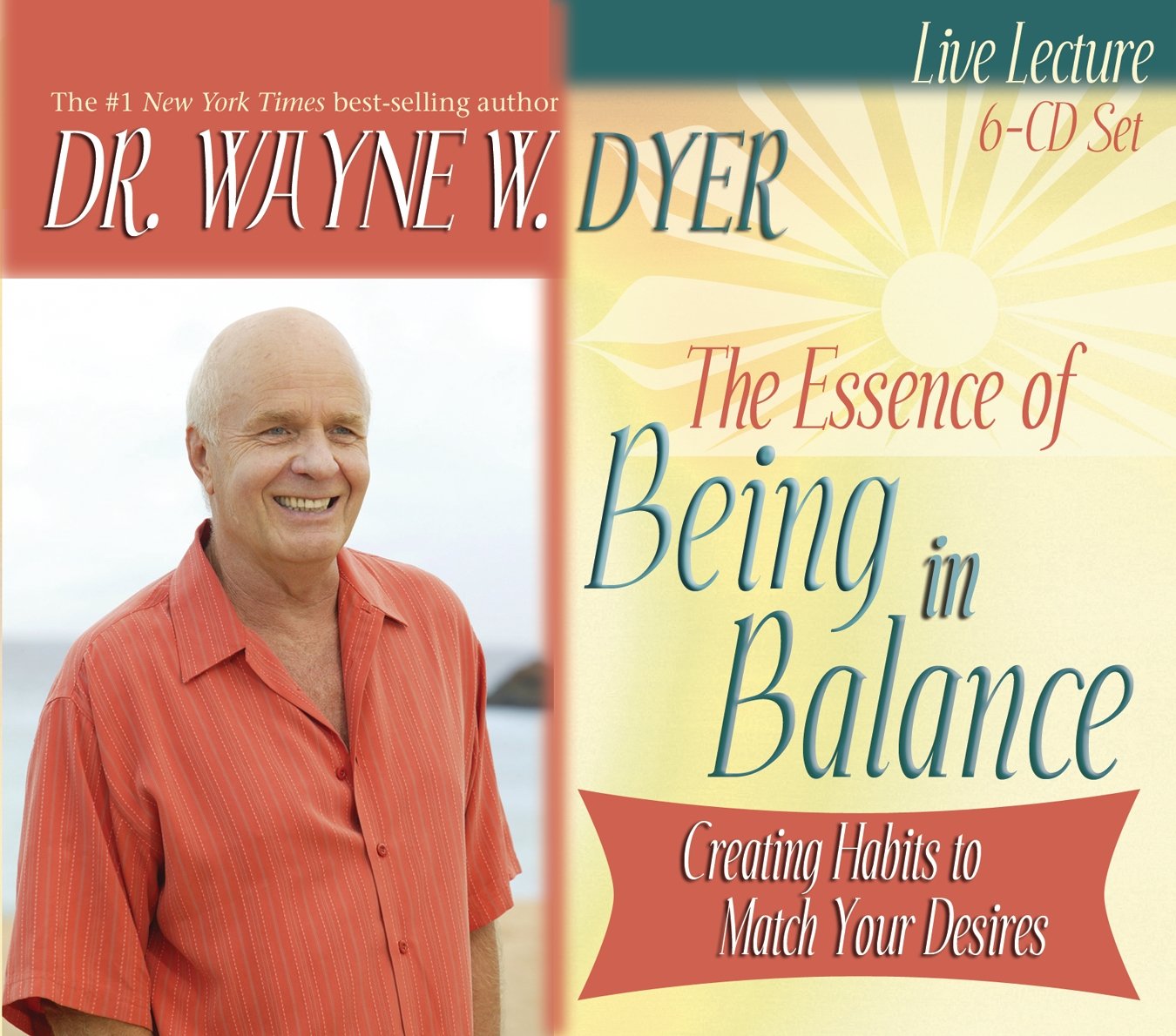 The Essence of Being in Balance: Creating Habits to Match Your Desires (6 CD Set)