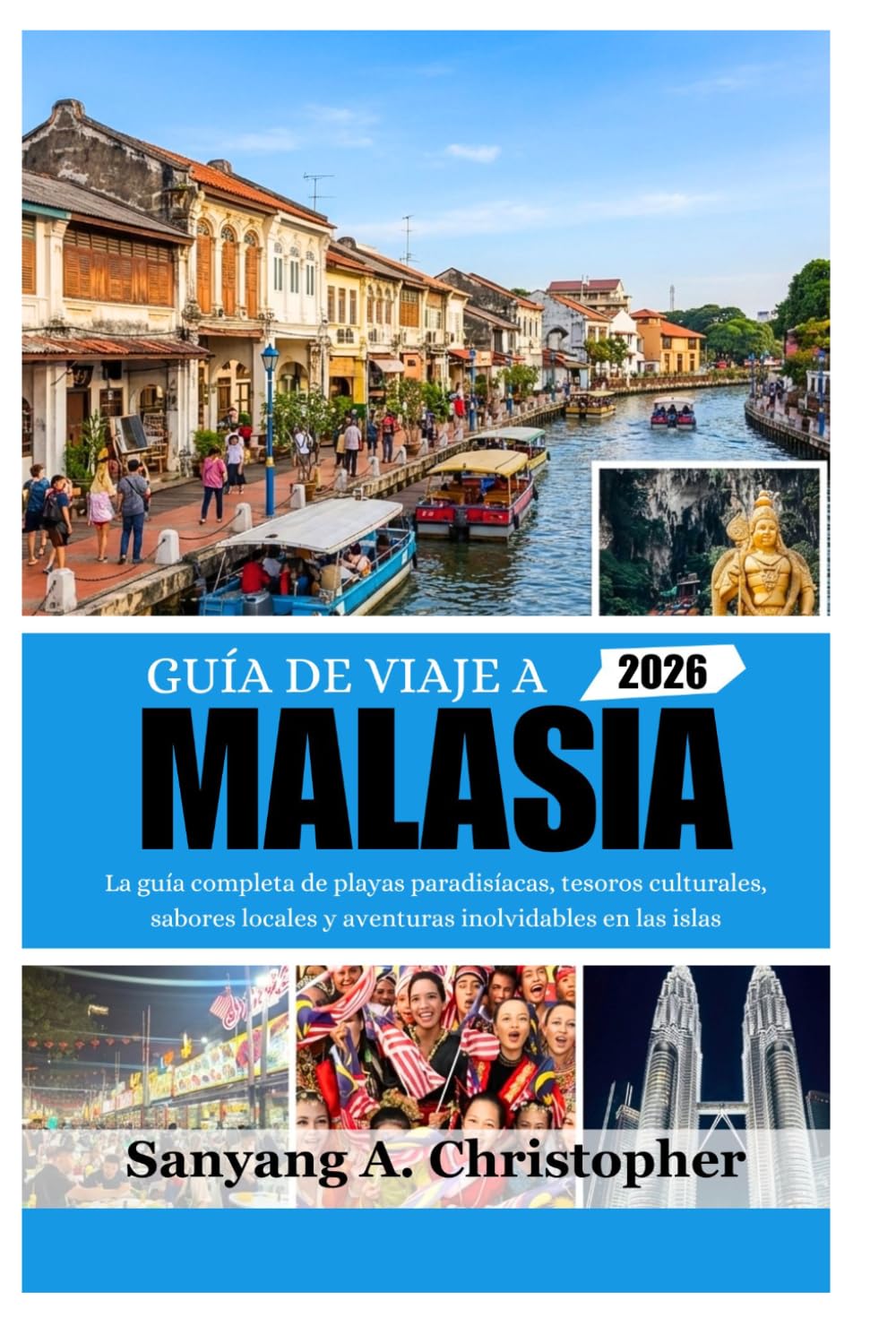 GUÍA DE VIAJE A MALASIA 2026: La guía completa de playas paradisíacas, tesoros culturales, sabores locales y aventuras inolvidables en las islas