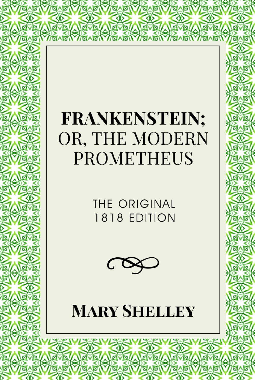 Frankenstein; or, The Modern Prometheus (Annotated): The Original 1818 Edition