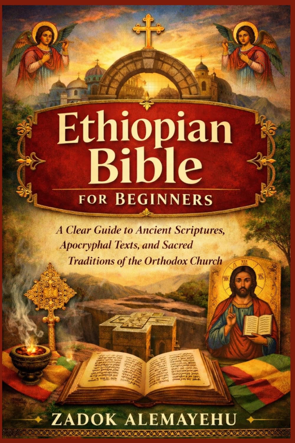 Ethiopian Bible for Beginners: A Clear Guide to Ancient Scriptures, Apocryphal Texts, and Sacred Traditions of the Orthodox Church