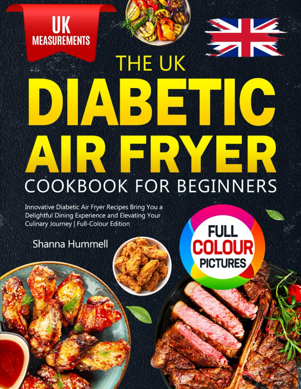 The UK Diabetic Air Fryer Cookbook for Beginners: Innovative Diabetic Air Fryer Recipes Bring You a Delightful Dining Experience and Elevating Your Culinary Journey | Full-Colour Edition