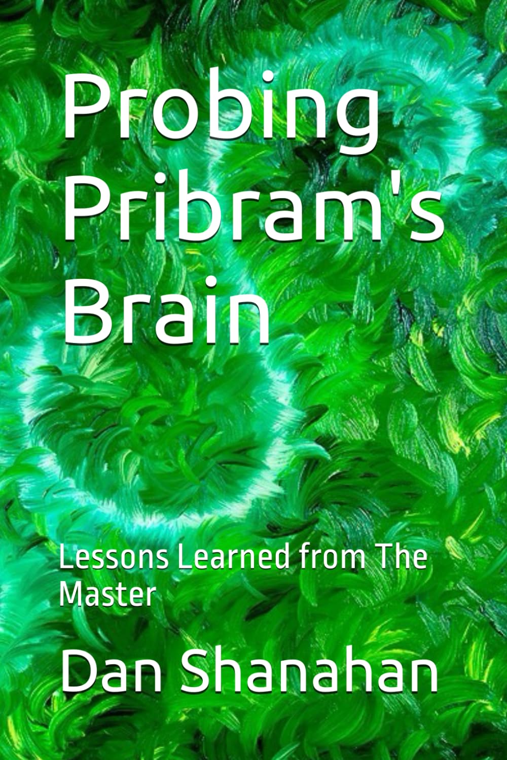 Probing Pribram's Brain: Lessons Learned from The Master