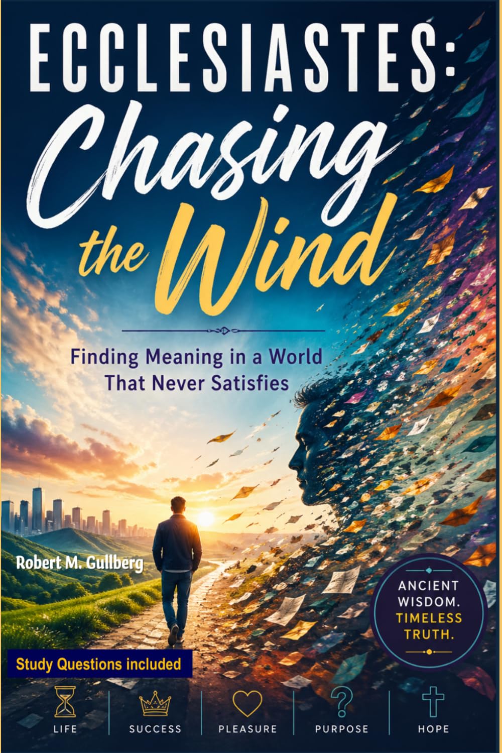 Ecclesiastes: Chasing the Wind: Finding Meaning in a World that Never Satisfies
