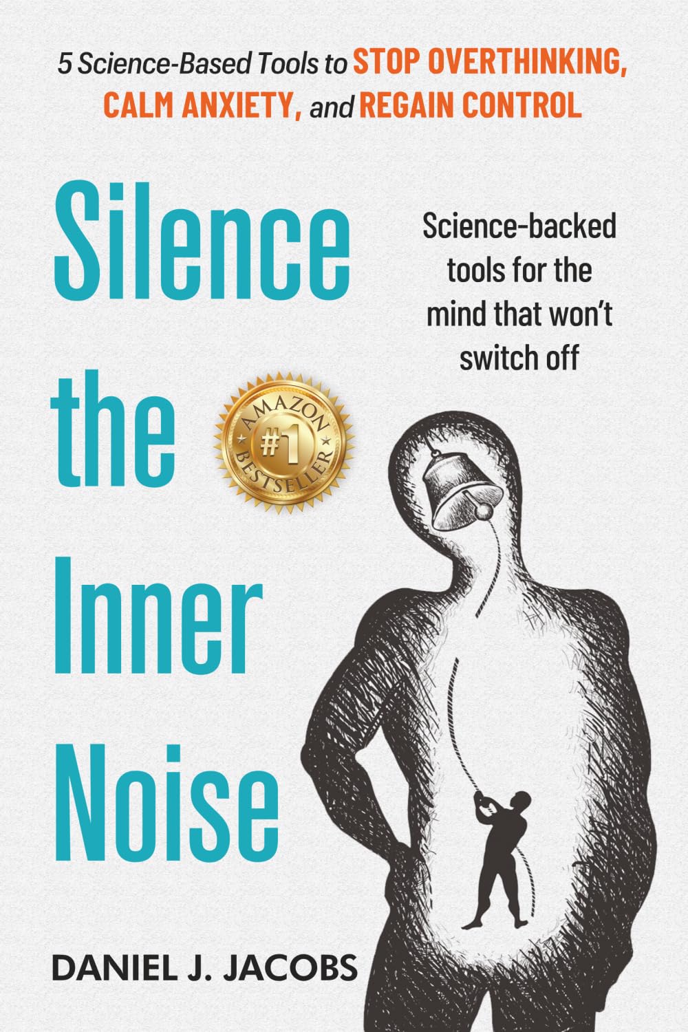 Silence the Inner Noise: 5 Science-Based Tools to Stop Overthinking, Calm Anxiety, and Regain Control: Uniting Business Vision and IT Execution