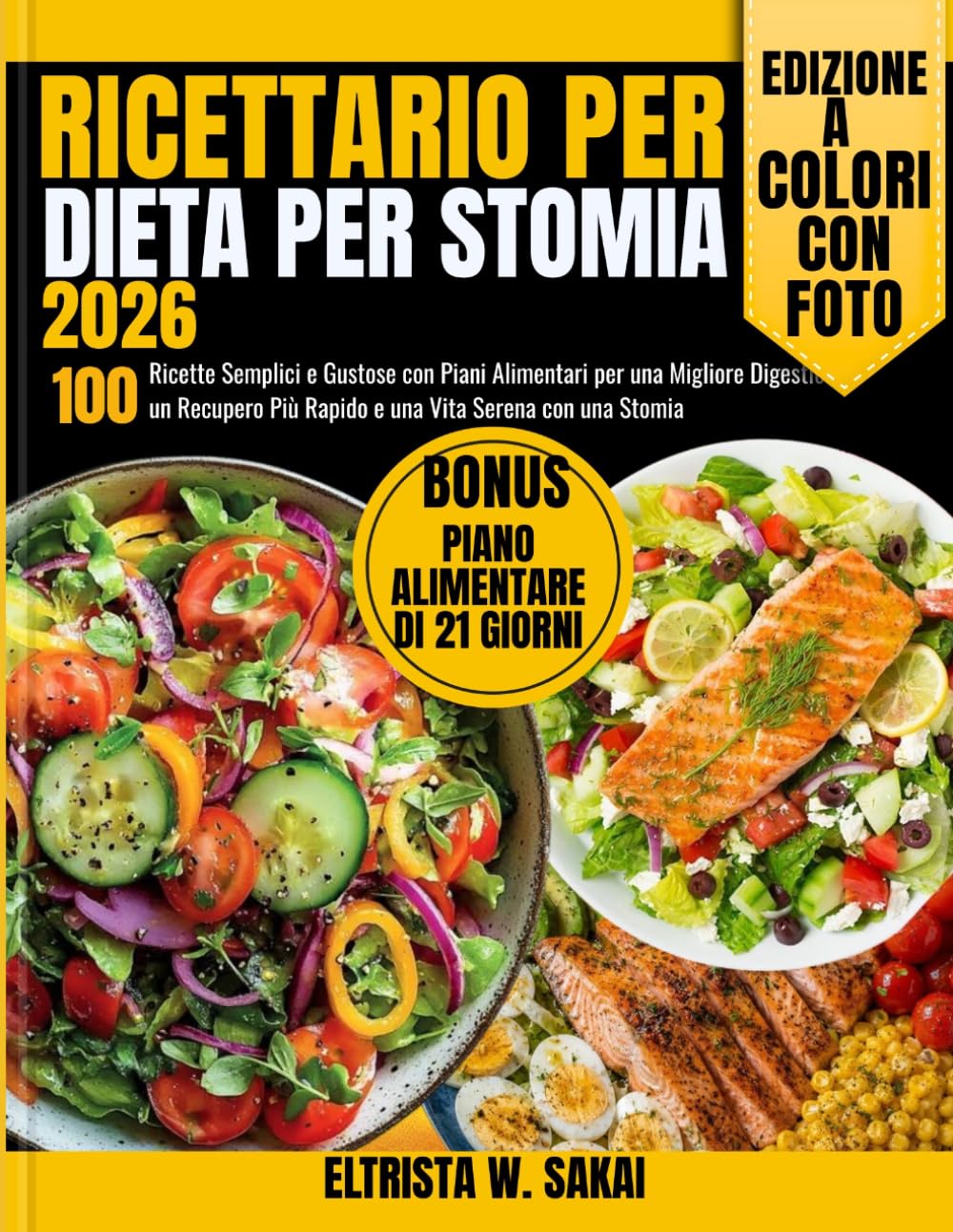 Ricettario per la dieta per stomia 2026: 100 Ricette Semplici e Gustose con Piani Alimentari per una Migliore Digestione, un Recupero Più Rapido e una Vita Serena con una Stomia