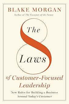 The 8 Laws of Customer-Focused Leadership: New Rules for Building A Business Around Today’s Customer-Wow! eBook