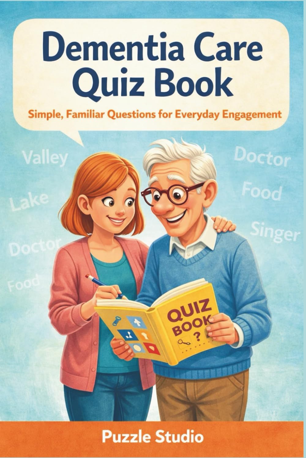 Dementia Care Quiz Book - Simple, Familiar Questions for Everyday Engagement: Gentle Recognition Quizzes for Memory Support (Puzzles for Grown ups)