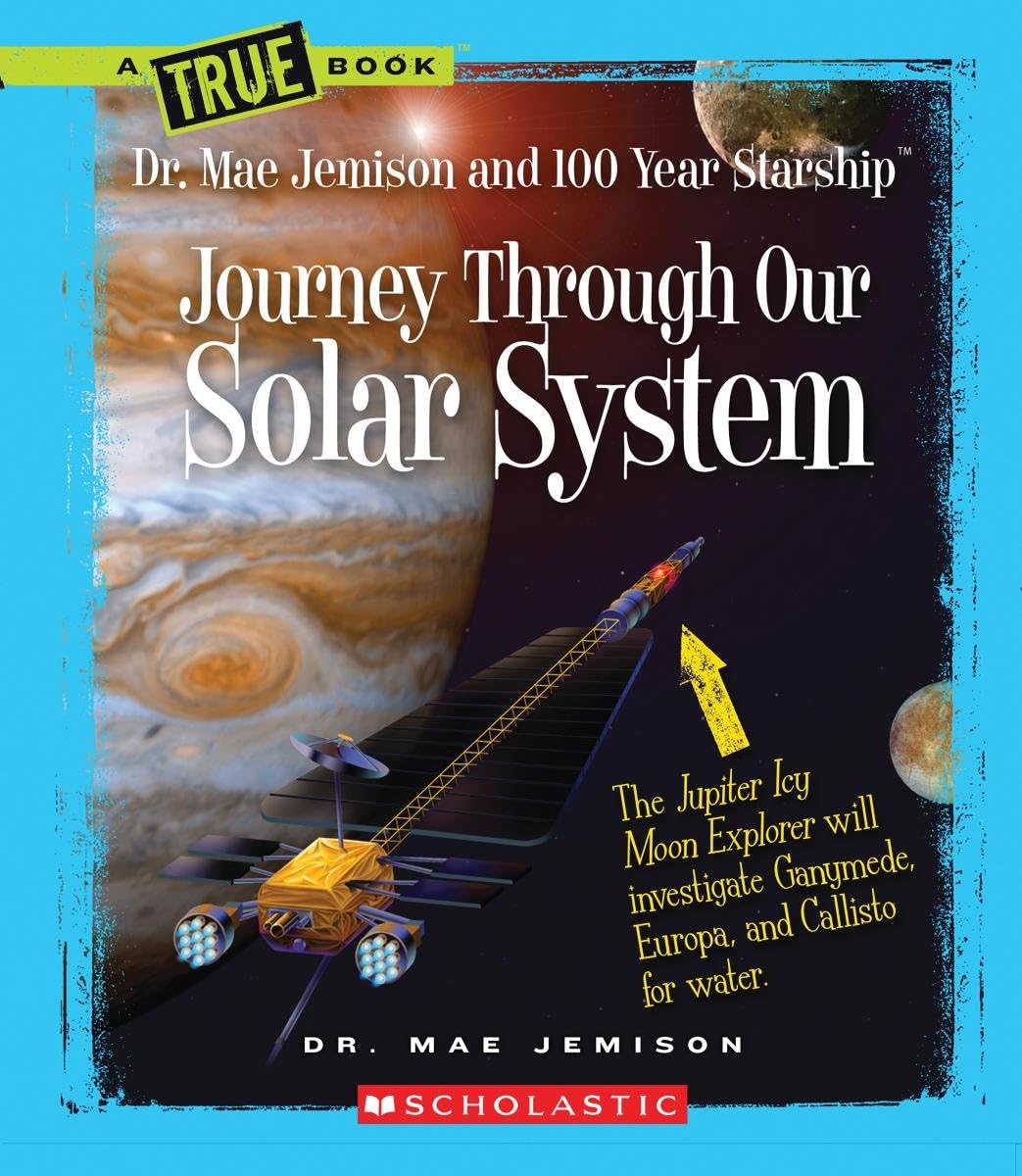 Journey Through Our Solar System (A True Book: Dr. Mae Jemison and 100 Year Starship) Paperback – March 1, 2013