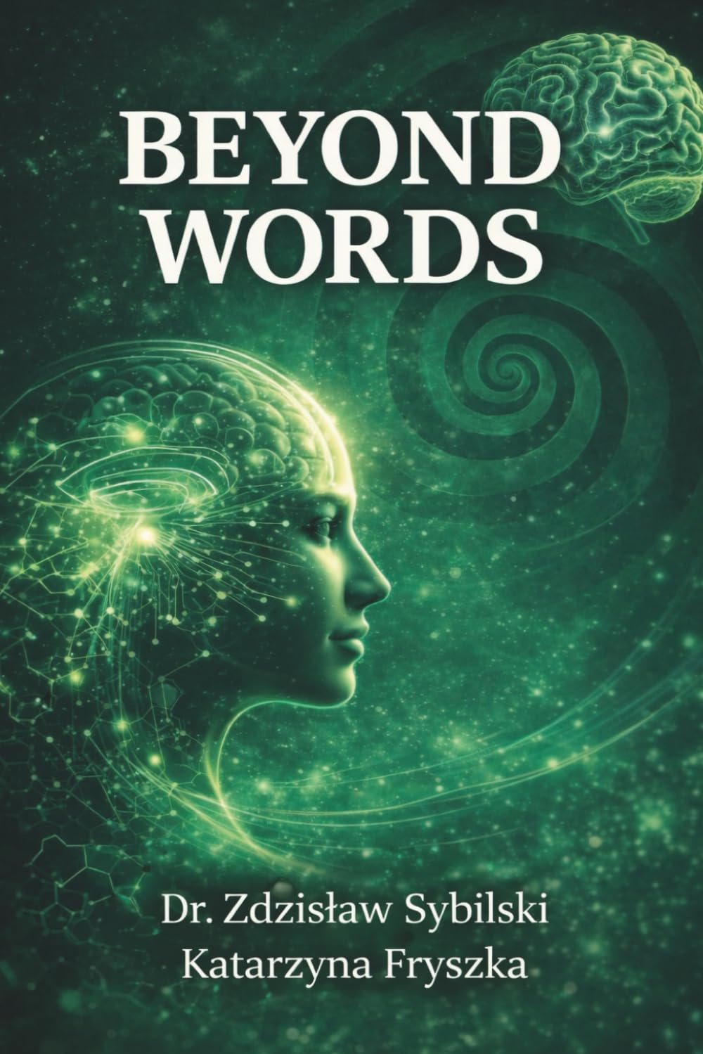 BEYOND WORDS: Why Talk Therapy Fails: The Biology of Trauma and the Power of Body-Based Healing