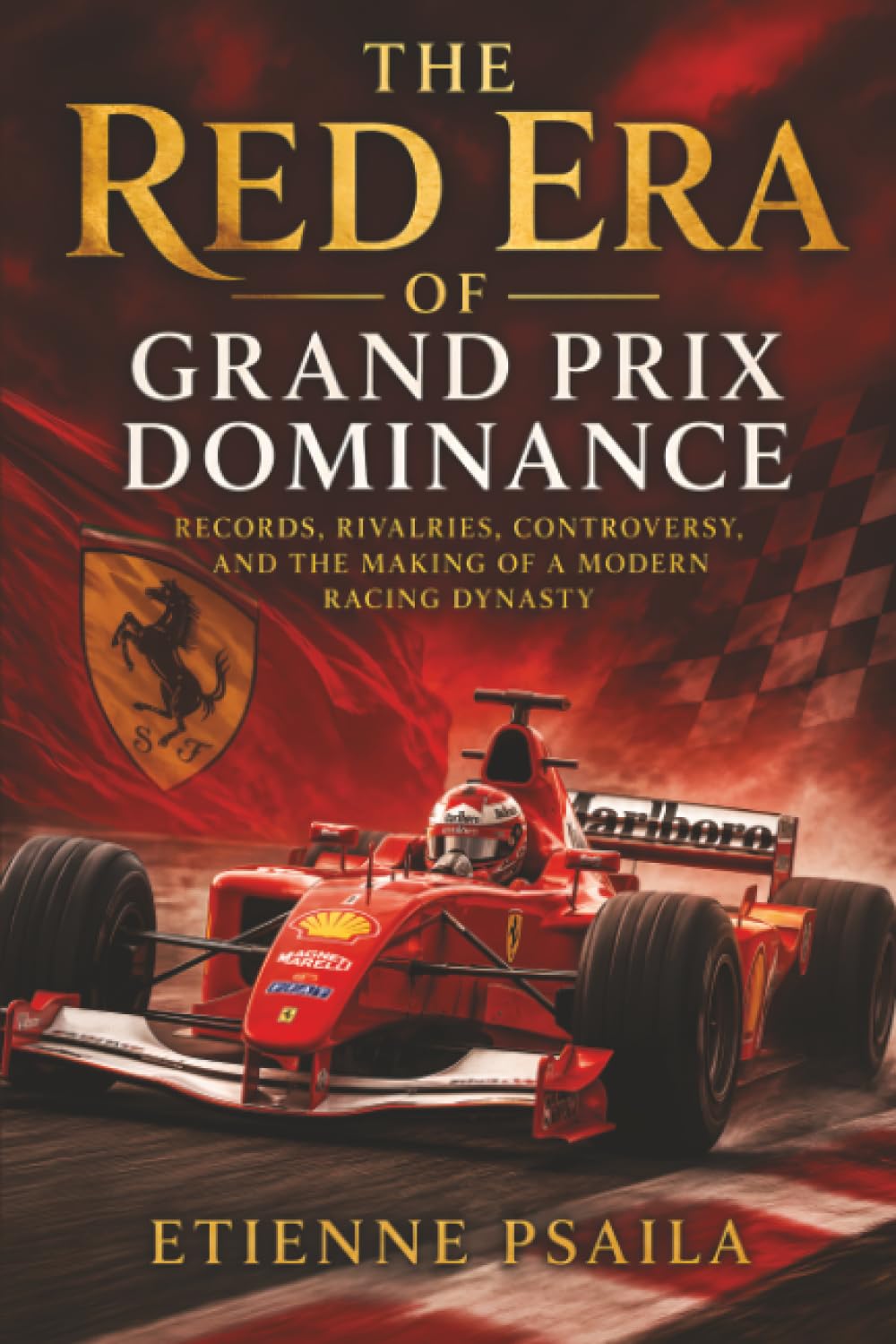 The Red Era of Grand Prix Dominance: Records, Rivalries, Controversy, and the Making of a Modern Racing Dynasty