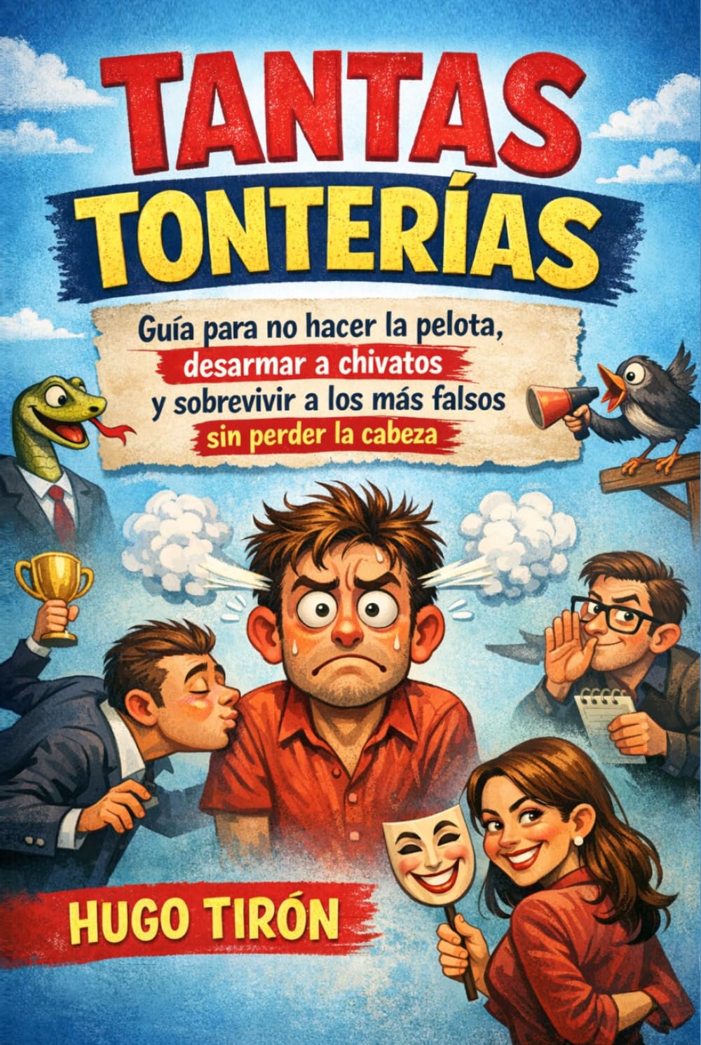 Tantas Tonterías: Guía para no hacer la pelota, desarmar a chivatos y sobrevivir a los más falsos sin perder la cabeza