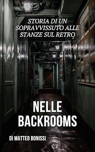 Nelle Backrooms: Storia di un sopravvissuto alle Stanze sul Retro