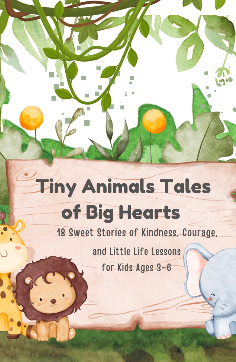 Tiny Animals Tales of Big Hearts: 18 Sweet Stories of Kindness, Courage, and Little Life Lessons for Kids Ages 3–6