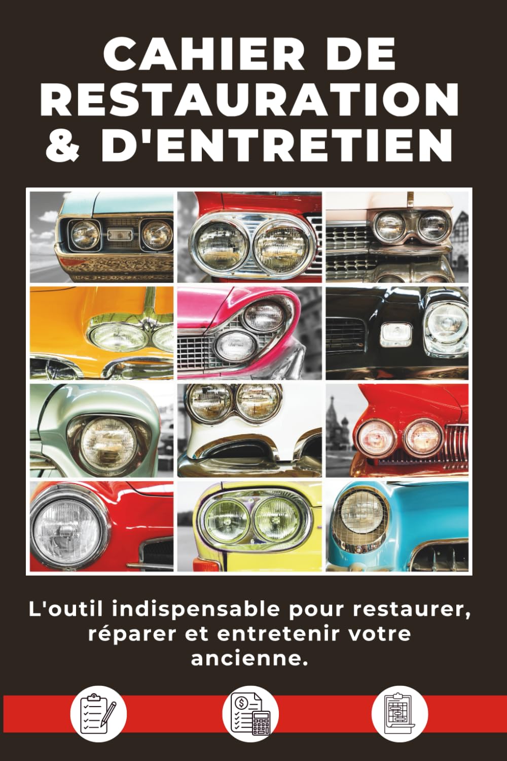 CARNET D’ENTRETIEN ET DE RESTAURATION: La solution simple et efficace pour restaurer, réparer et entretenir votre voiture de collection