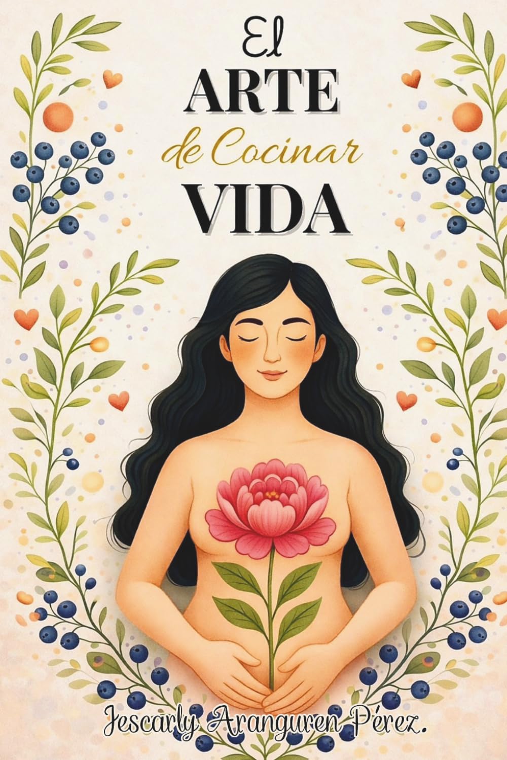 EL ARTE DE COCINAR VIDA: Recetas con propósito y amor