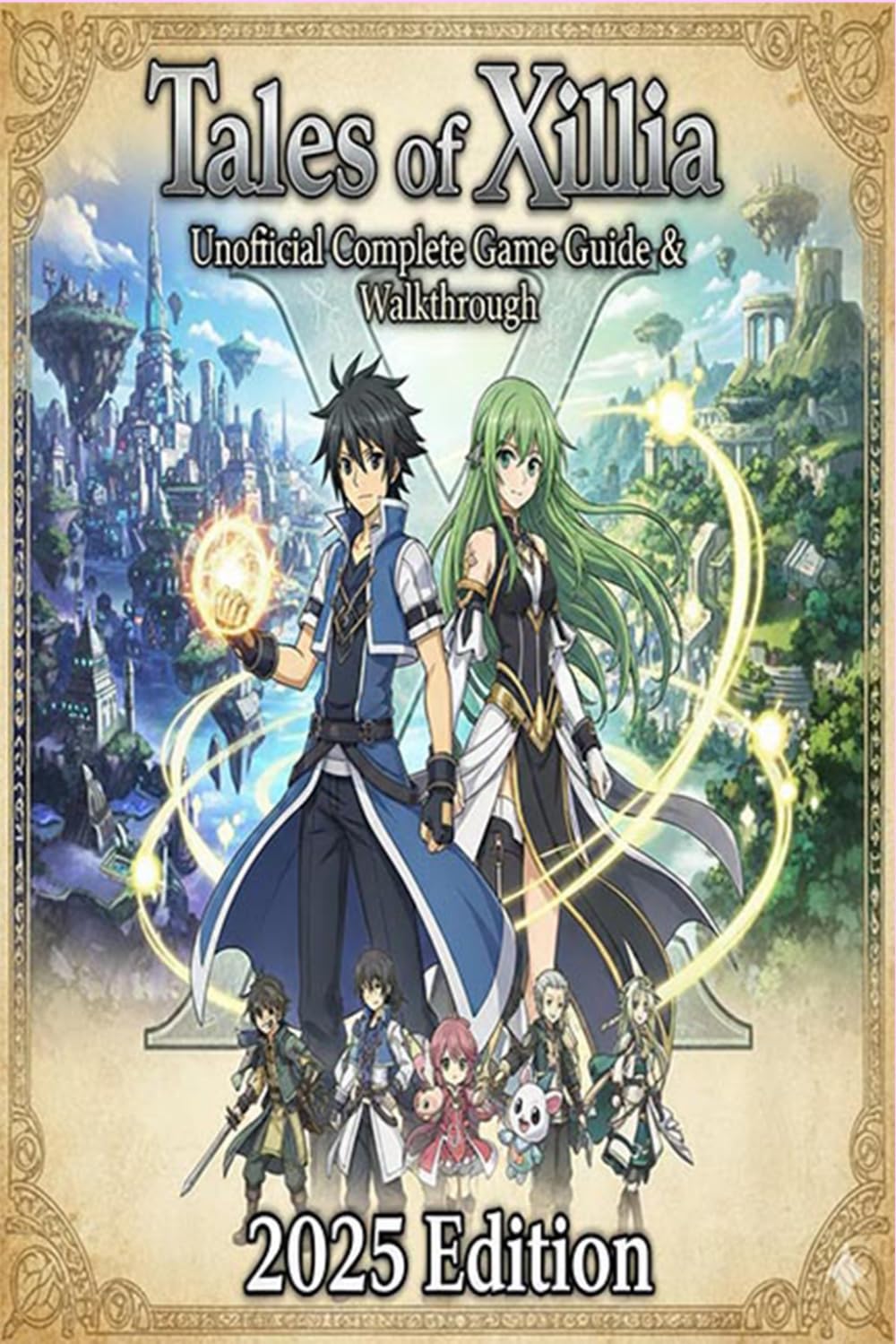 Tales of Xillia Unofficial Complete Game Guide & Walkthrough 2025 Edition