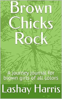 Brown Chicks Rock : A journey journal for brown girls of all colors