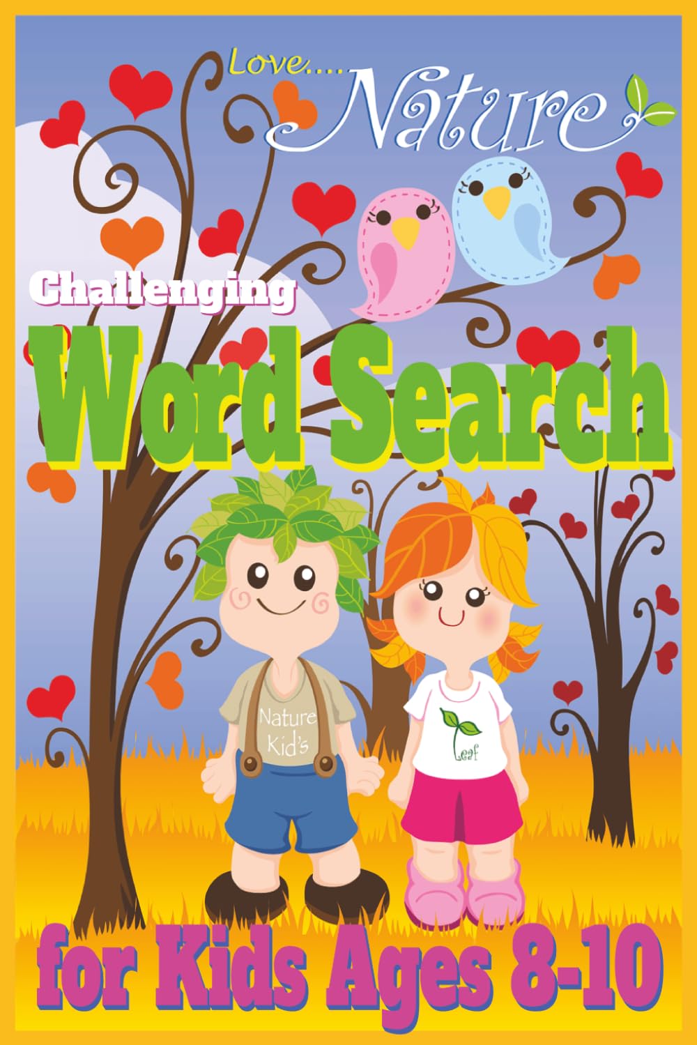 Love Nature Word Search for Kids Ages 8-10: Challenging Puzzles Featuring Animals, Plants and Outdoor Fun