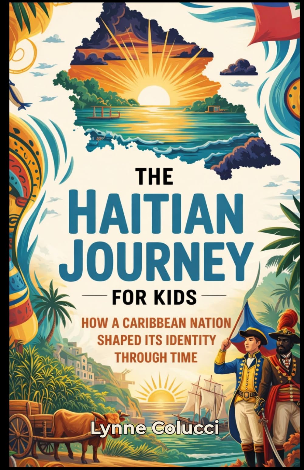 The Haitian Journey for Kids: How a Caribbean Nation Shaped Its Identity Through Time