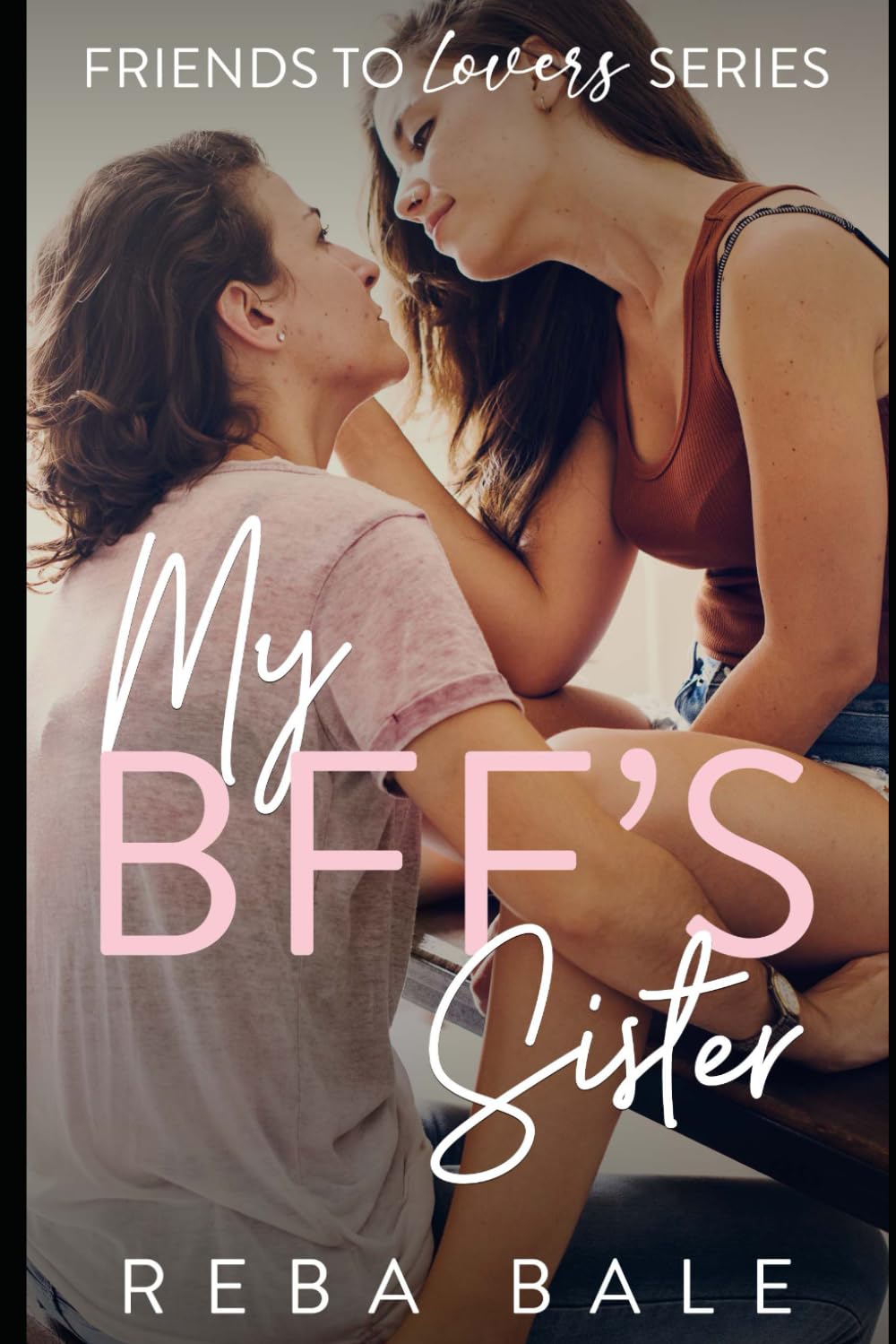 My BFF's Sister: A Hot Lesbian Romance: 2 (Friends to Lovers Contemporary Lesbian Romance)