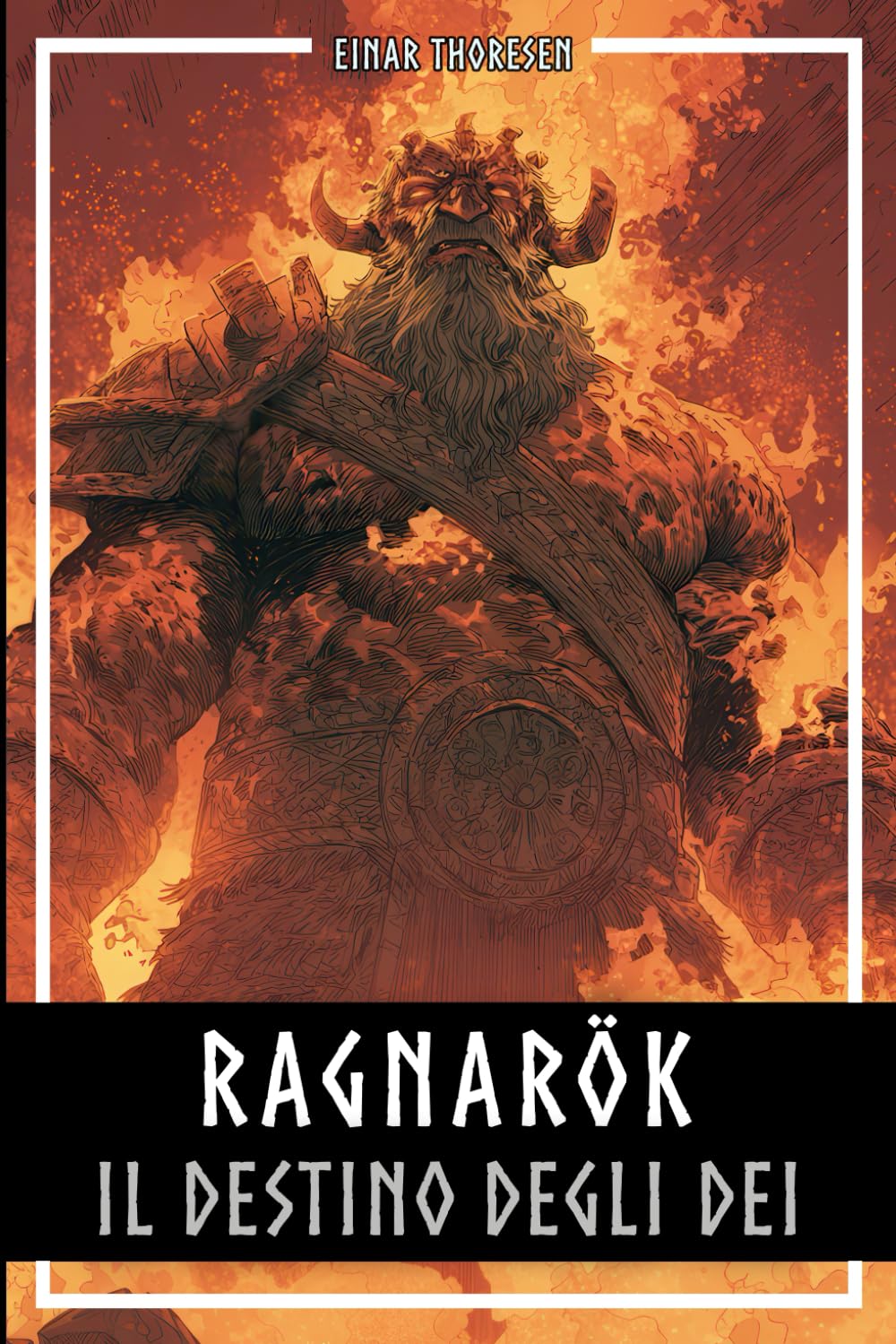 Ragnarök – Il destino degli dei: La storia completa della creazione e della distruzione del mondo nordico (Mitologia Norrena)