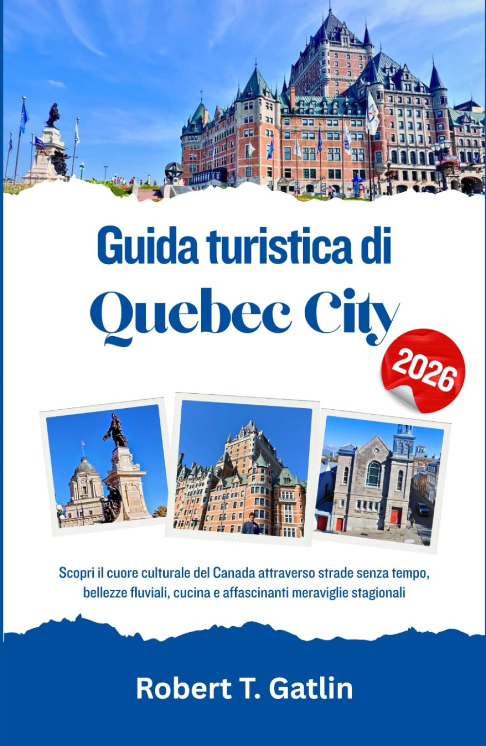 Guida turistica di Quebec City 2026: Scopri il cuore culturale del Canada attraverso strade senza tempo, bellezze fluviali, cucina e affascinanti meraviglie stagionali