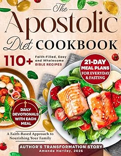 The Apostolic Diet Cookbook: 110+ Faith-Filled, Easy and Wholesome Bible Recipes with 21-Day Practical Meal Plans for Everyday and Fasting | Author’s Transformation Story