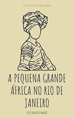 A Pequena Grande África no Rio de Janeiro: Guia Turístico - Rio de Janeiro Histórico