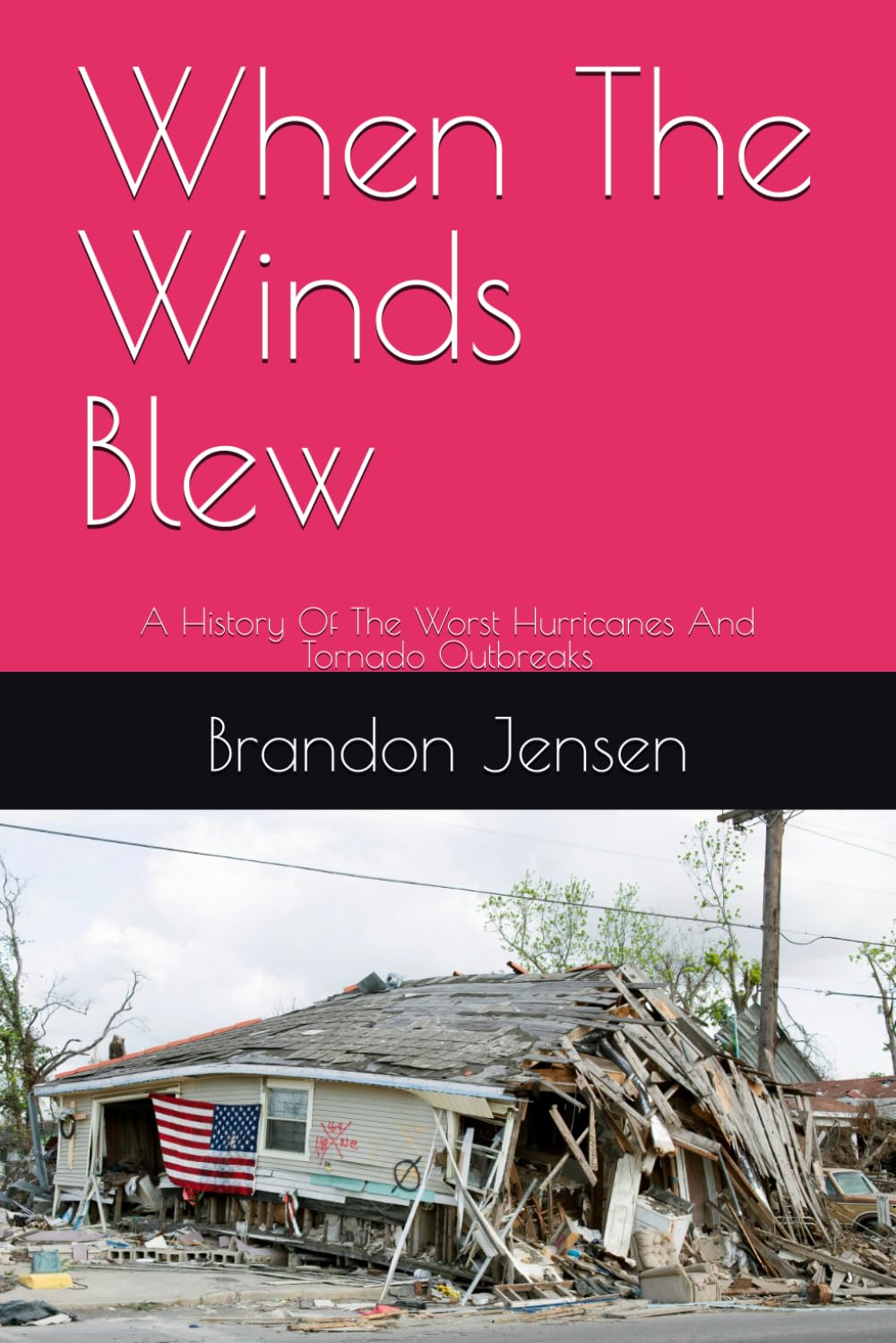 When The Winds Blew: A History Of The Worst Hurricanes And Tornado Outbreaks
