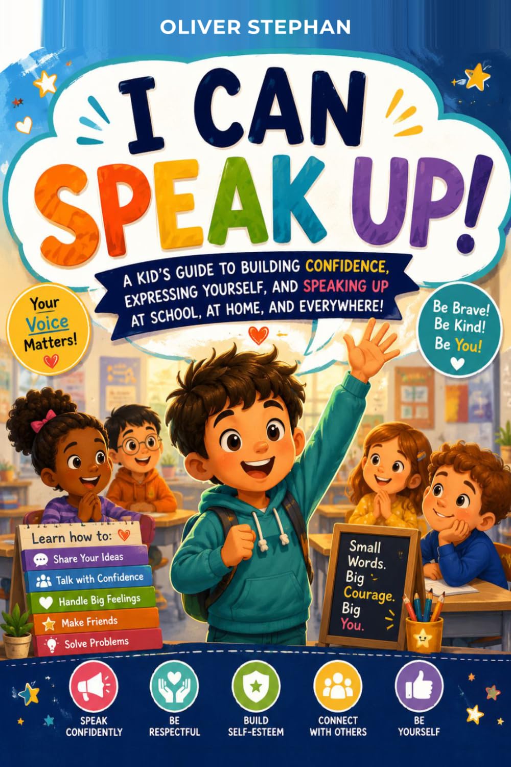 I Can Speak Up! A Kid’s guide to building confidence, expressing yourself and speaking up at school, home, and everywhere