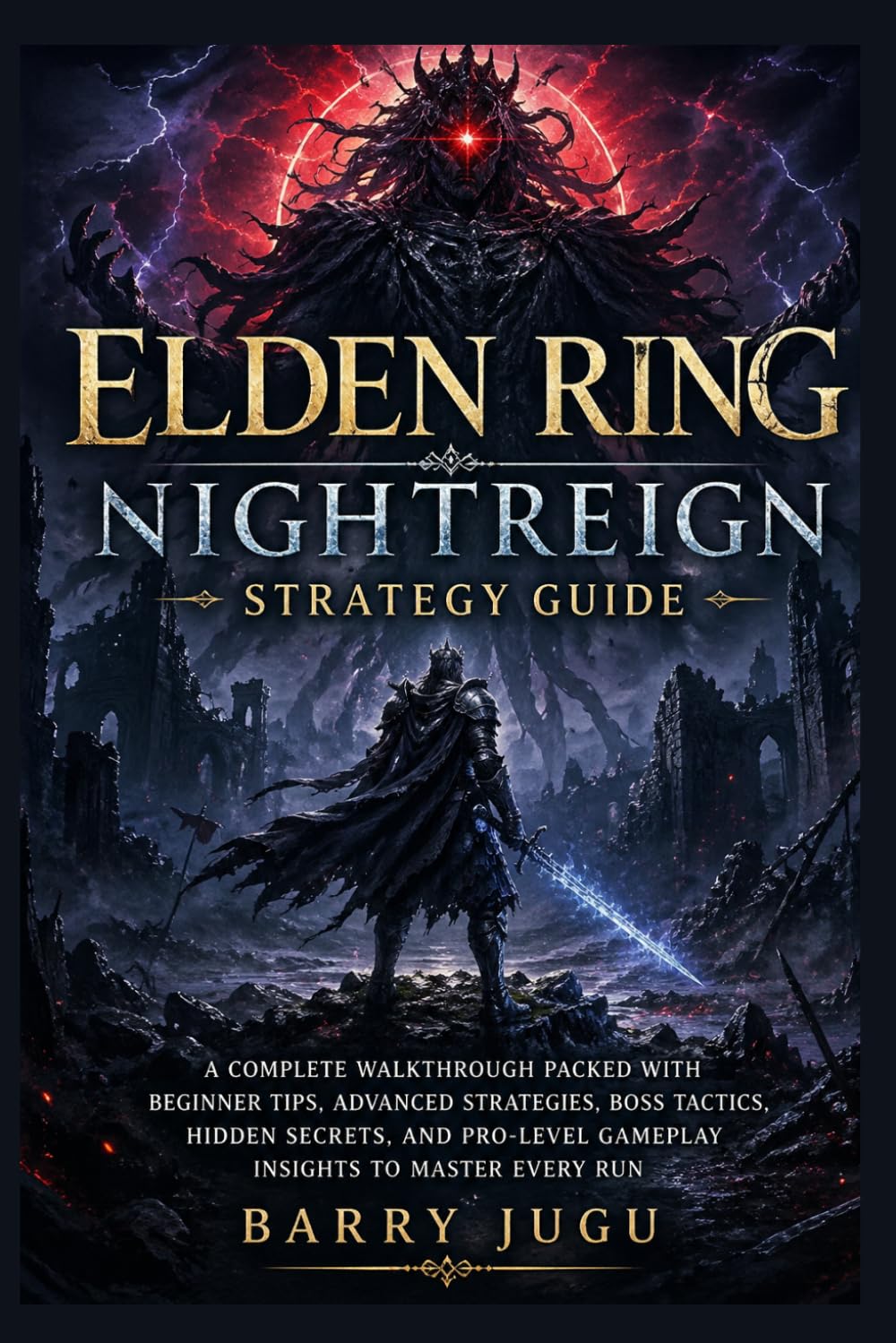 Elden Ring Nightreign Strategy Guide: A Complete Walkthrough Packed with Beginner Tips, Advanced Strategies, Boss Tactics, Hidden Secrets, and ... Run: 1 (The Definitive Game Guide Collection)