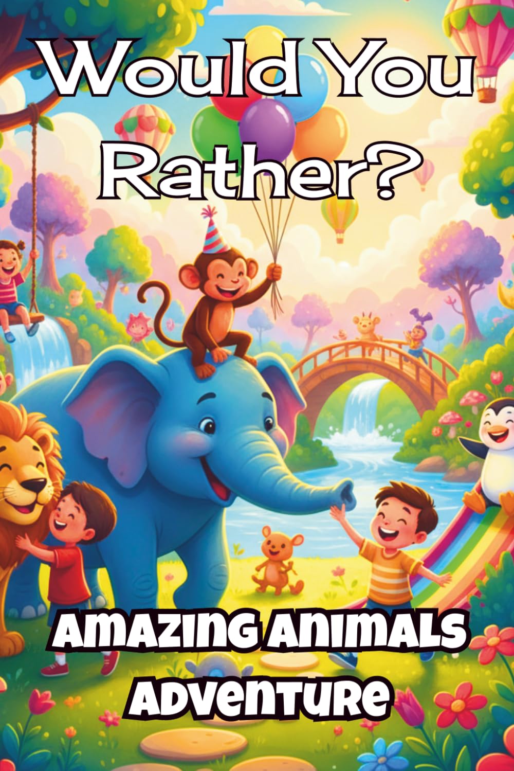Would You Rather? Amazing Animals Adventure: Silly Animal Choices for Kids Ages 5 – 8