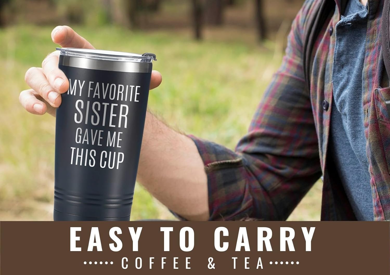 Onebttl Brother Gifts from Sister, Funny Gift Idea for the Best Brother for Christmas, Birthday, 20 oz Stainless Steel Insulated Travel Mug - My Favorite Sister Gave Me This Cup
