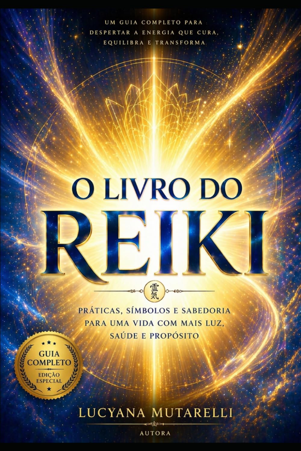 O Livro do Reiki: PRÁTICAS, SÍMBOLOS E SABEDORIA PARA UMA VIDA COM MAIS LUZ, SAÚDE E PROPÓSITO