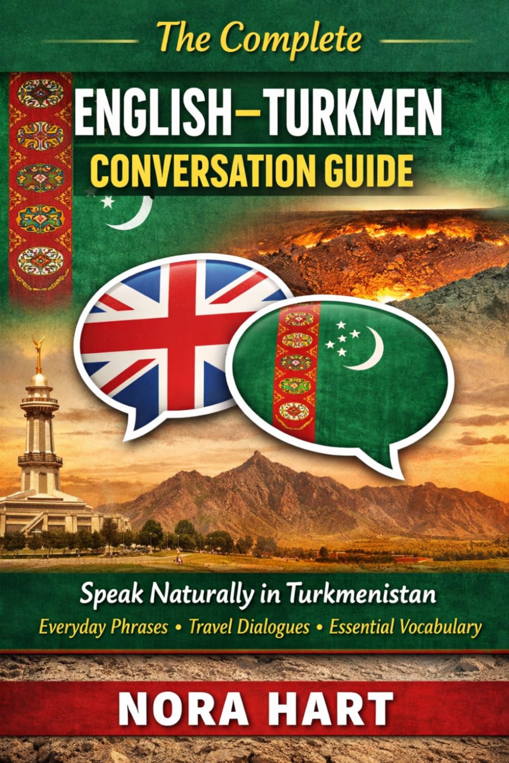 The Complete English–Turkmen Conversation Guide: Speak Naturally in Turkmenistan with Everyday Phrases, Travel Dialogues & Essential Vocabulary