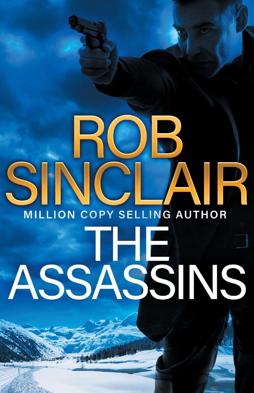 The Assassins: The utterly gripping action thriller from Rob Sinclair (The James Ryker Series, 7)