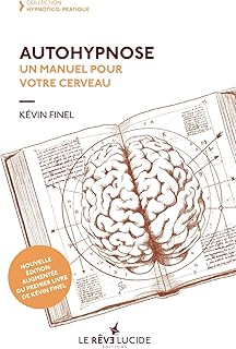 Auto-hypnose un manuel pour votre cerveau: réédition du premier livre de Kévin Finel
