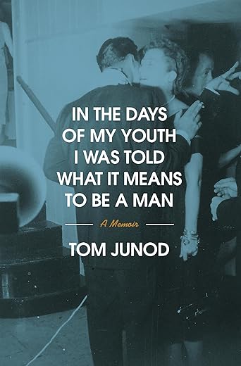 In the Days of My Youth I Was Told What It Means to Be a Man: A Memoir