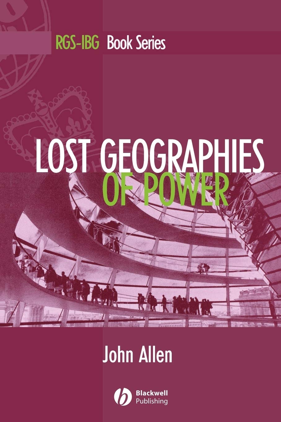 Lost Geographies of Power P: 21 (RGS-IBG Book Series)