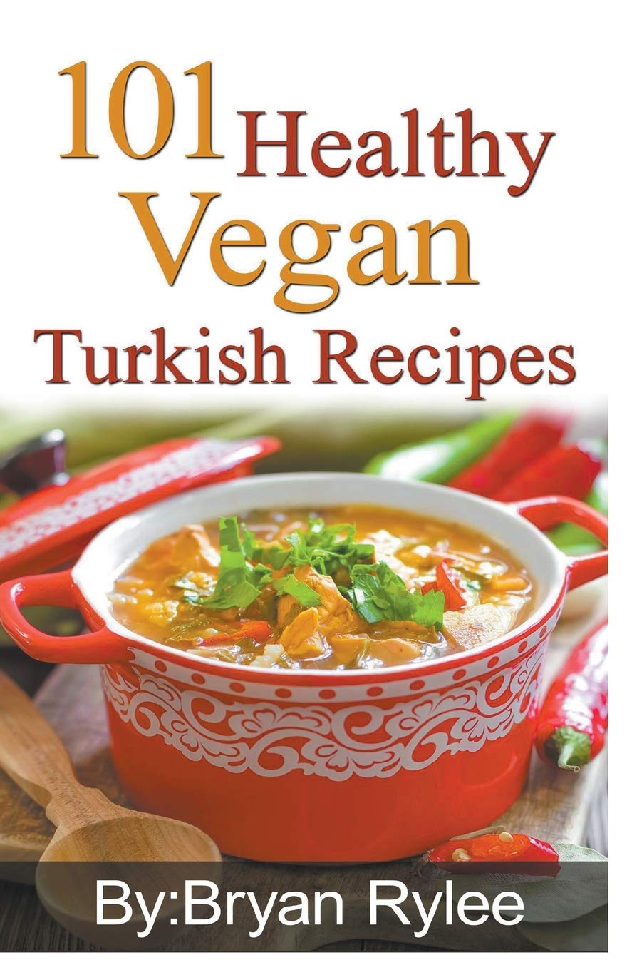 101 Healthy Vegan Turkish Recipes (Good Food Cookbook)