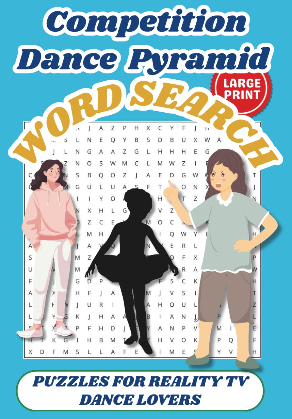 Competition Dance Pyramid Word Search Puzzle Book: 55 LARGE PRINT word searches inspired by Competitive Dance Moms, Kids Dance Studio Drama, Reality ... . . Gift for Vacations, Holidays, Relaxation