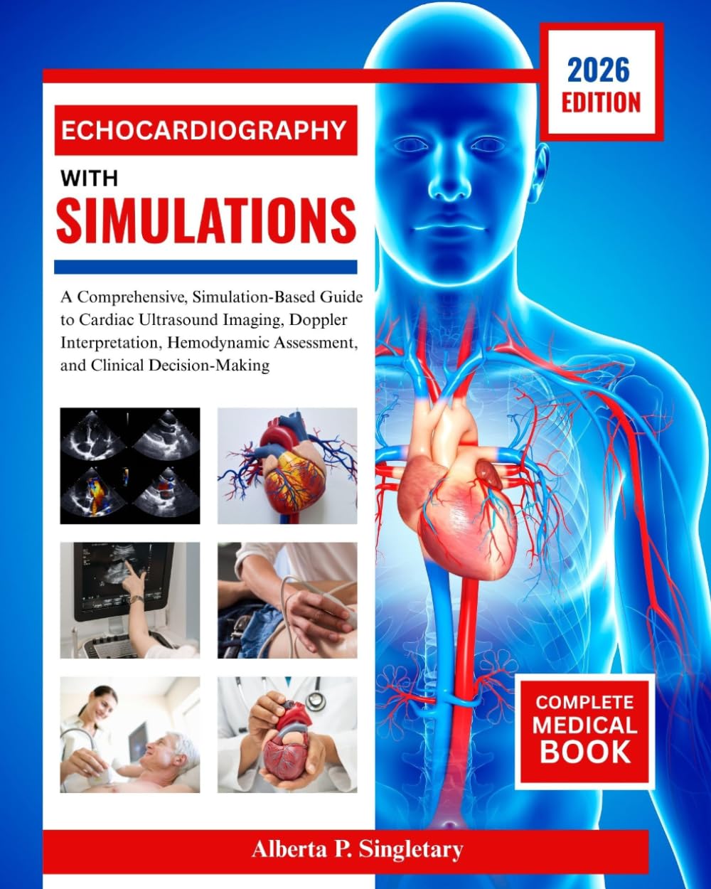 Echocardiography with Simulations: A Comprehensive, Simulation-Based Guide to Cardiac Ultrasound Imaging, Doppler Interpretation, Hemodynamic Assessment, and Clinical Decision-Making