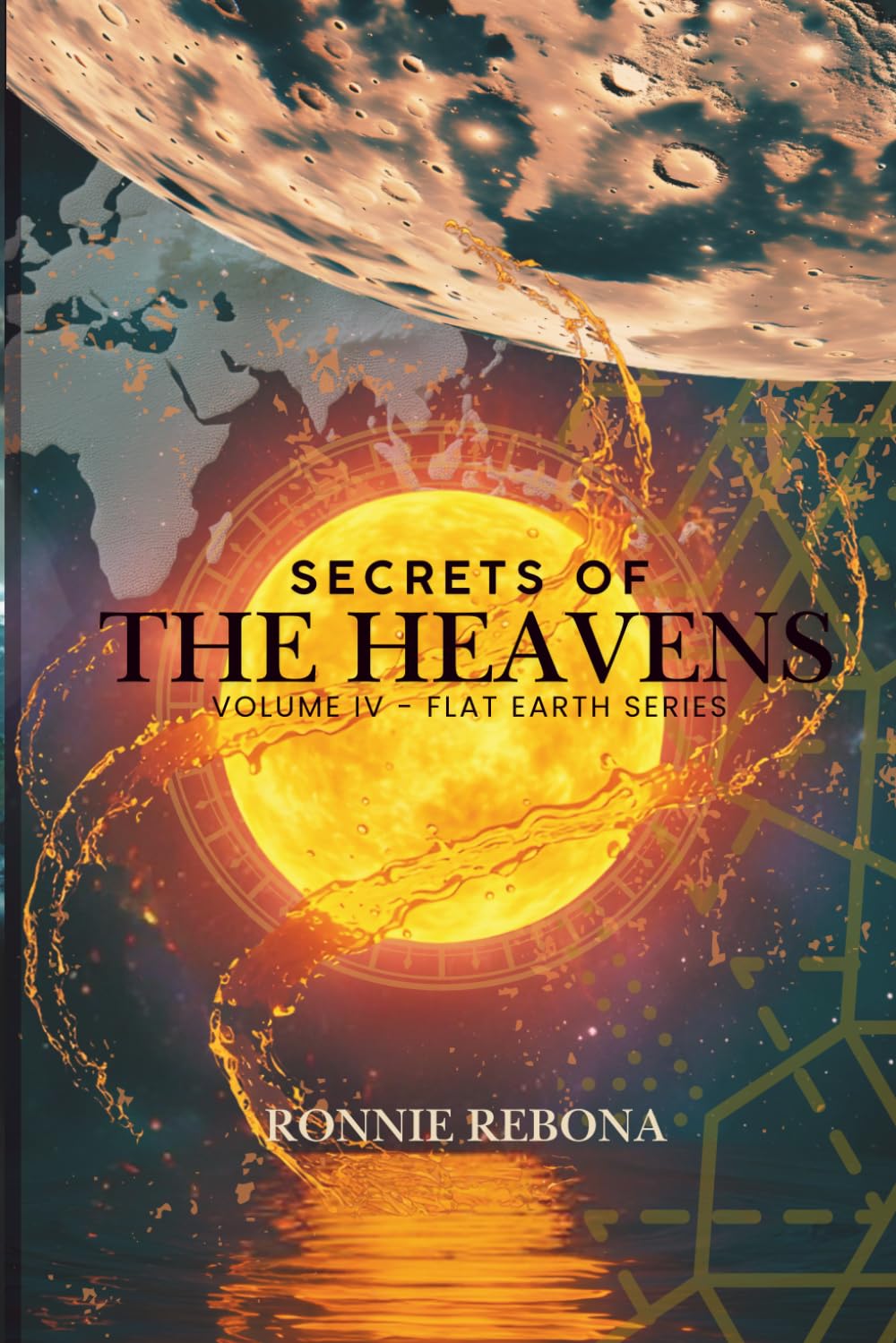 Secrets of the Heavens: A Field Guide to the Enclosed Cosmos: Observational Astronomy, Celestial Navigation, and the Myth of the Firmament (Flat Earth Second Edition Series)
