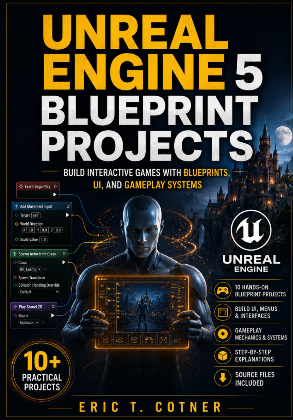 Unreal Engine 5 Blueprint Projects: Build Interactive Games with UI Systems, Gameplay Logic, AI, and Real Game Mechanics Using Blueprints